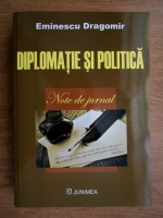 Eminescu Dragomir - Diplomatie si politica. Note de jurnal