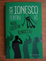 Eugene Ionesco - Teatru VI. Noul locatar. Rinocerii
