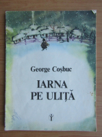 George Cosbuc - Iarna pe ulita