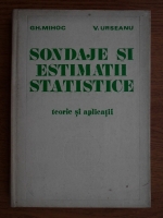 Gh. Mihoc - Sondaje si estimatii statistice. Teorie si aplicatii