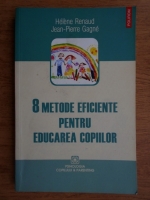 Helene Renaud, Jean Pierre Gagne - 8 metode eficiente pentru educarea copiilor