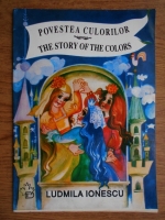 Ludmila Ionescu - Povestea culorilor. The story of the colors (editie bilingva)