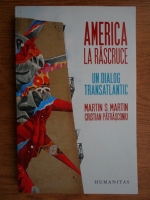 Anticariat: Martin S. Martin - America la rascruce. Un dialog transatlantic