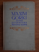 Maxim Gorki - Despre literatura pentru copii