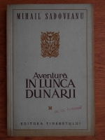 Anticariat: Mihail Sadoveanu - Aventura in Lunca Dunarii