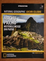 National Geographic locuri celebre, nr. 10. Machu Picchu, misterele incase din piatra