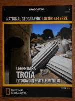 National Geographic locuri celebre, nr. 7. Legendara Troia, istoria din spatele mitului