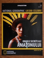 National Geographic locuri celebre, nr. 8. Orasele secrete ale Amazonului