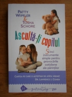 Anticariat: Patty Wipfler - Asculta-ti copilul. 5 instrumente simple pentru provocarile cotidiene ale parintilor