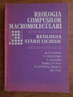 Radu Tudose - Reologia compusilor macromoleculari. Reologia starii lichide (volumul 2)