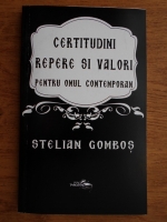 Stelian Gombos - Certitudini, repere si valori pentru omul contemporan
