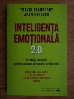 Travis Bradberry - Inteligenta emotionala 2.0. Strategii esentiale pentru succesul personal si profesional