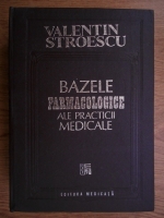 Anticariat: Valentin Stroescu - Bazele farmacologice ale practicii medicale