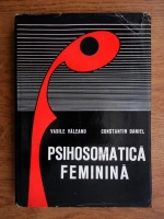 Anticariat: Vasile Valeanu, Constantin Daniel - Psihosomatica feminina