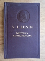Vladimir Ilici Lenin - Impotriva revizionismului