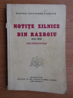 Alexandru Averescu - Notite zilnice din razboiu 1914-1916, neutralitatea (volumul 1, prima editie, 1937)