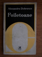Anticariat: Alexandru Dobrescu - Foiletoane