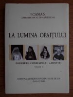 Casian - La lumina opaitului. Portrete. Consemnari. Amintiri (volumul 2)