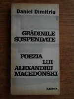Daniel Dimitriu - Gradinile suspendate. Poezia lui Alexandru Macedonski