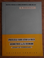 E. Gergely - Ipotezele care stau la baza geometriei de B. Riemann. Studii si comentarii