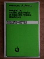 Gheorghe Lazarescu - Romanul de analiza psihologica in literatura romana interbelica
