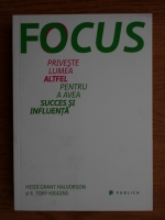 Anticariat: Heidi Grant Halvorson - Focus. Priveste lumea altfel pentru a avea succes si influenta