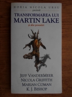 Anticariat: Horia Nicola Ursu - Transformarea lui Martin Lake si alte povesti