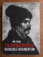 Ion Coja - Transilvania. Invincibile Argumentum