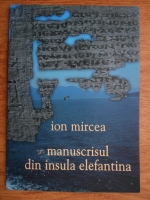 Ion Mircea - Manuscrisul din insula elefantina