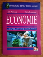 Ion Popescu, Oana Rezeanu - Economie. Aplicatii, sinteze si studii de caz