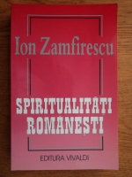 Ion Zamfirescu - Spiritualitati romanesti
