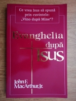 John F. MacArthur Jr - Evanghelia dupa Isus