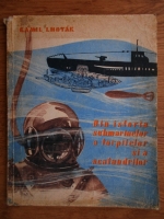 Kamil Lhotak - Din istoria submarinelor, a torpilelor si a scafandrilor
