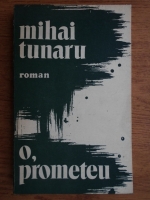 Mihai Tunaru - O, Prometeu