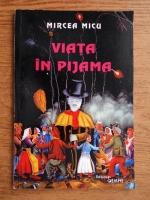 Mircea Micu - Viata in pijama