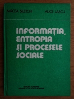 Mircea Siletchi, Alice Lascu - Informatia, entropia si procesele sociale
