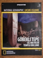 National Geographic locuri celebre, nr. 22. Gobekli Tepe, cel mai vechi templu din lume