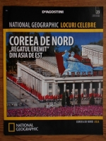National Geographic locuri celebre, nr. 23. Coreea de Nord, regatul eremit din Asia de Est