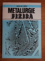 Anticariat: Nicolae Geru - Metalurgie fizica