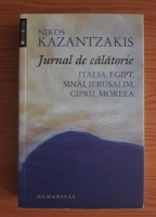 Nikos Kazantzakis - Jurnal de calatorie. Italia, Egipt, Sinai, Ierusalim, Cipru, Moreea