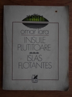 Anticariat: Omar Lara - Insule plutitoare. Islas flotantes (editie bilingva)