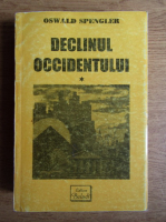 Oswald Spengler - Declinul Occidentului (volumul 1)