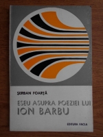 Serban Foarta - Eseu asupra poeziei lui Ion Barbu