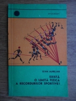 Stan Aurelian - Exista o limita fizica a recordurilor sportive?