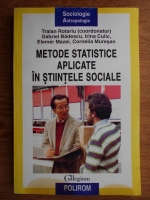 Anticariat: Traian Rotariu - Metode statistice aplicate in stiintele sociale