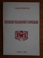 Vasile Bancila - Initierea religioasa a copilului