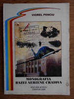 Viorel Penciu - Monografia Bazei Aeriene Craiova