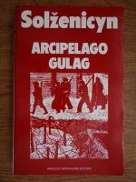 Anticariat: Aleksandr Solzenicyn - Arcipelago Gulag
