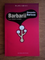 Alessandro Baricco - Barbarii. Eseu despre mutatie