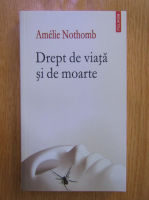 Anticariat: Amelie Nothomb - Drept de viata si de moarte